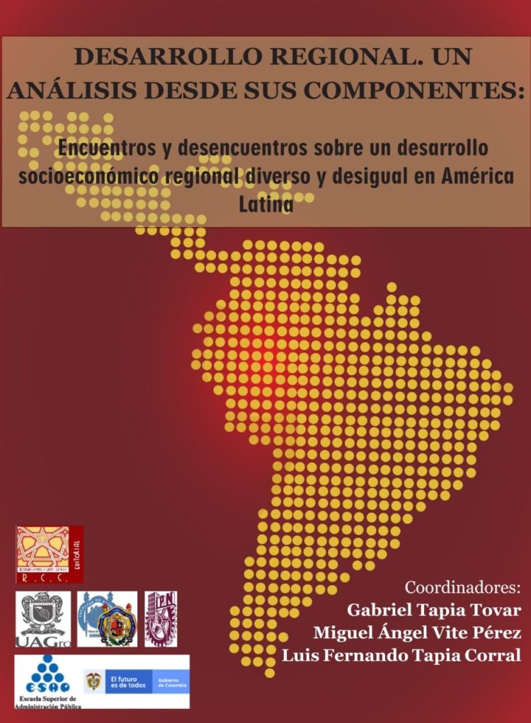 Desarrollo Regional. Un análisis desde sus componentes: Encuentros y desencuentros sobre un desarrollo socio económico regional diverso y desigual en América Latina.